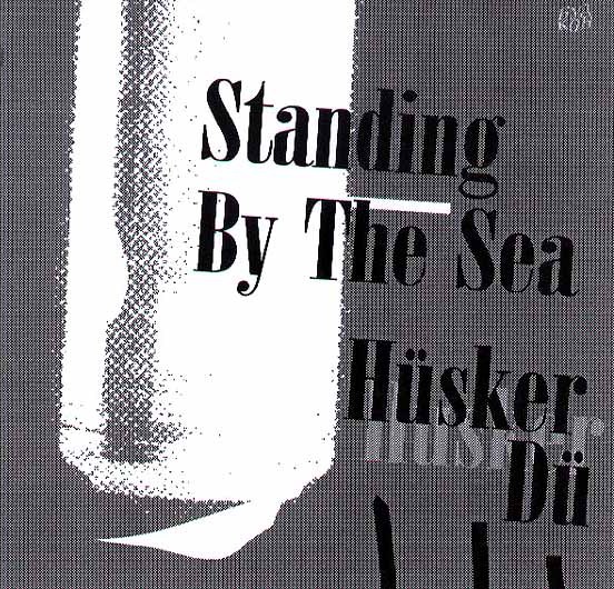 Hüsker Dü — Standing By The Sea