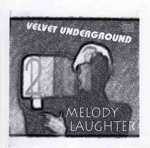 Velvet Underground  ‎– Melody Laughter