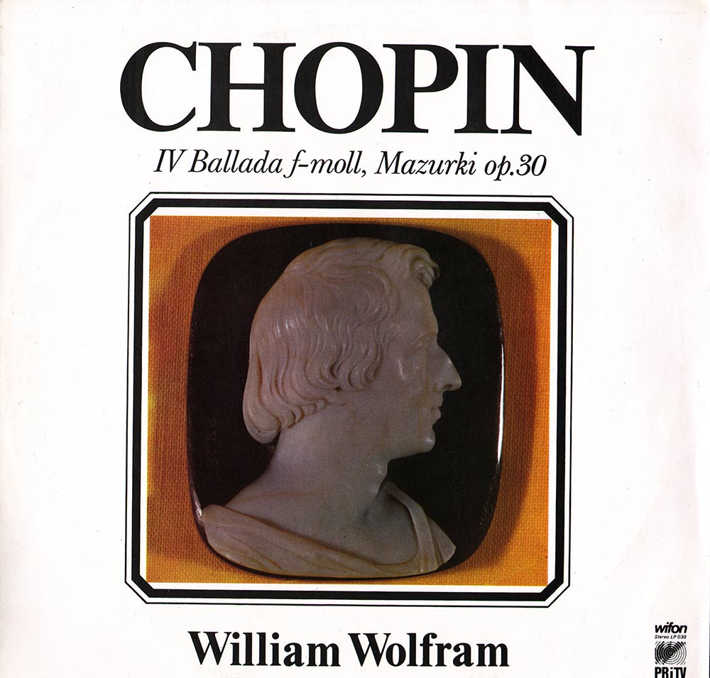 William Wolfram: Chopin ‎– IV Ballada F-moll, Mazurki Op. 30 [по заказу польской фирмы WIFON, LP 038]