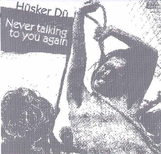 Hüsker Dü — Never Talking To You Again