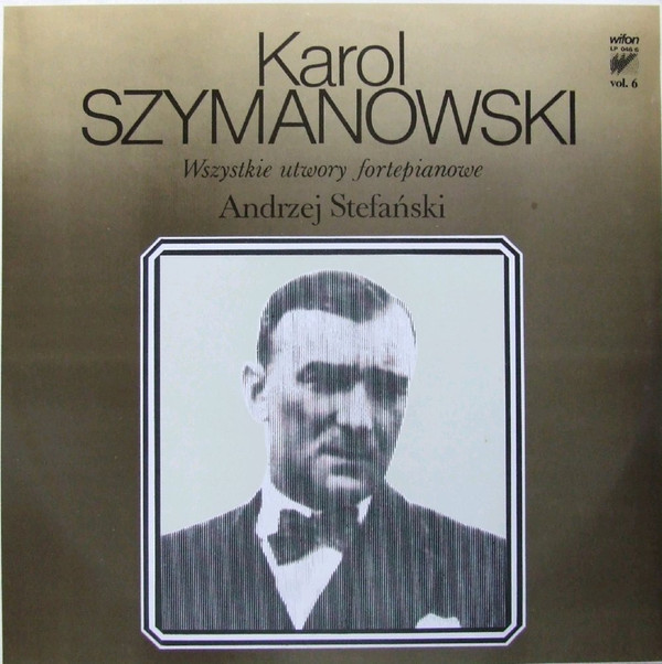 Karol Szymanowski - Wszystkie utwory fortepianowe vol.1 - 6: Andrzej Stefański  [по заказу польской фирмы WIFON, LP 046/1 - 046/6]