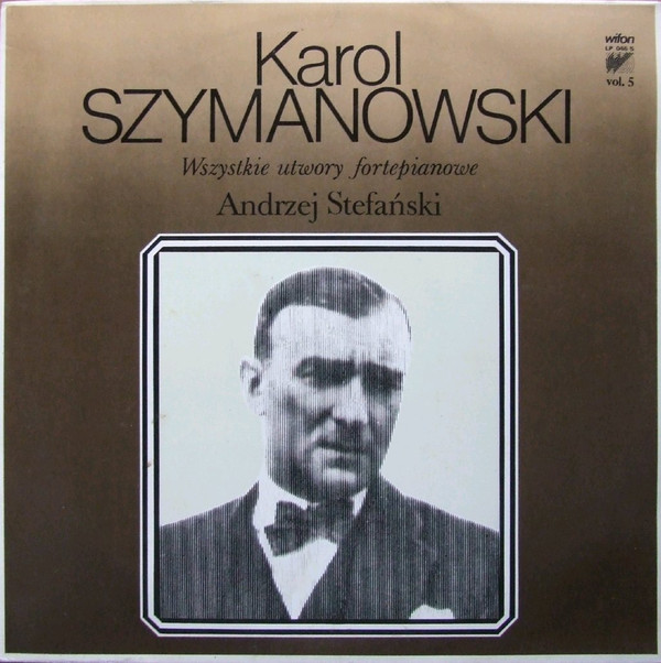 Karol Szymanowski - Wszystkie utwory fortepianowe vol.1 - 6: Andrzej Stefański  [по заказу польской фирмы WIFON, LP 046/1 - 046/6]