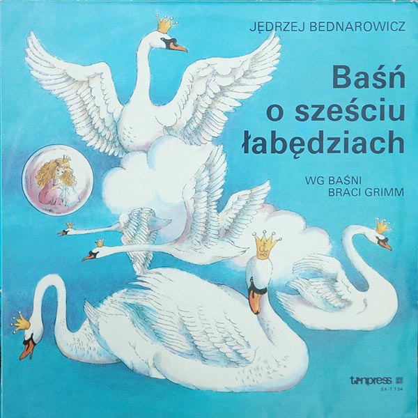 Jędrzej Bednarowicz ‎– Baśń O Sześciu Łabędziach [по заказу польской фирмы TONPRESS SX-T 134]