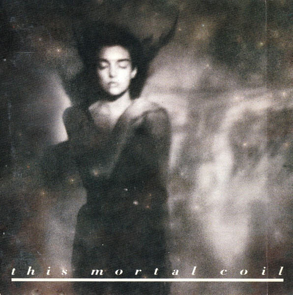 THIS MORTAL COIL. It’ll End In Tears